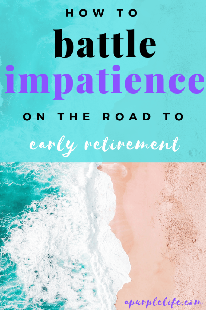 The road to early retirement can be a long slog. Find out how I'm battle the impatience it brings.