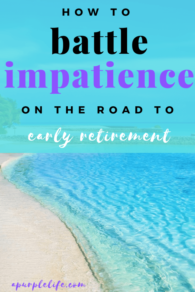 The road to early retirement can be a long slog. Find out how I'm battle the impatience it brings.