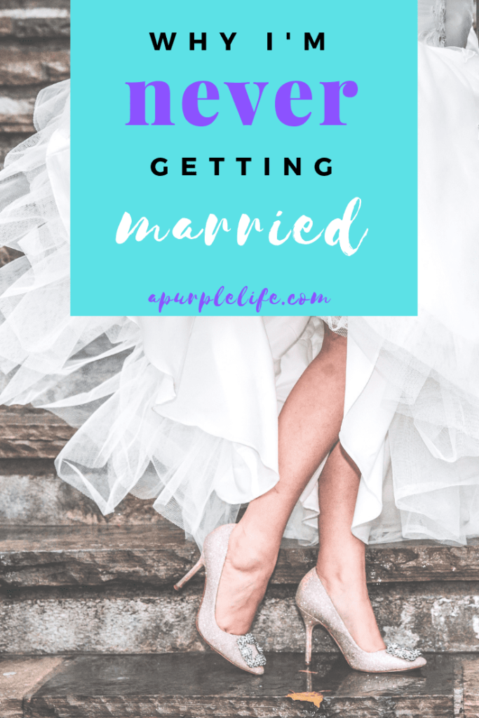 Why I’m Never Getting Married – A Purple Life